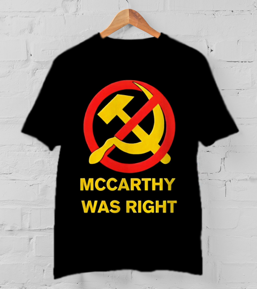 Mccarthy Was Right Anti Communism Symbol Hammer Sickle T-Shirt