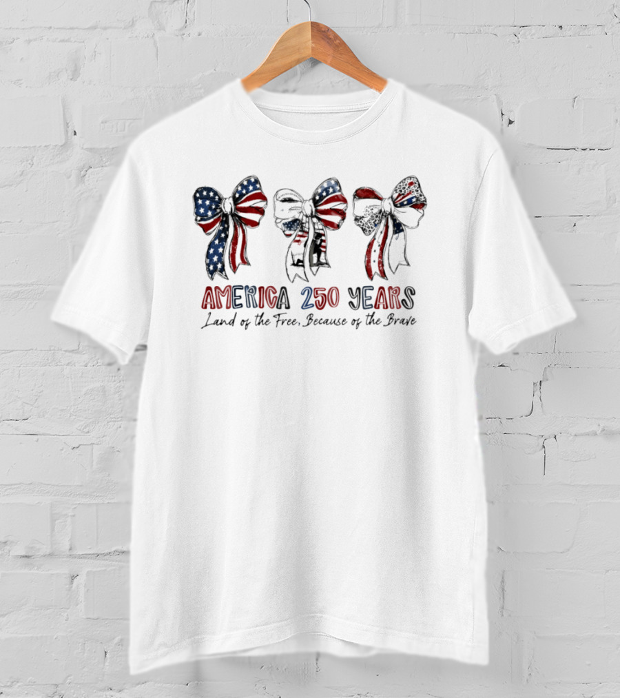 America 250 Years Land Of The Free Because Of The Brave Patriotic Bow Independence Day 1776 T-Shirt