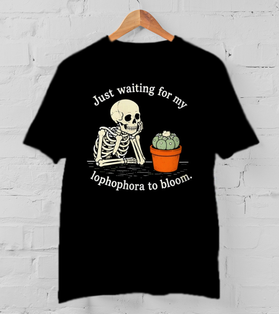 Just Waiting For My Lophophora To Bloom Skeleton And Cactus T-Shirt