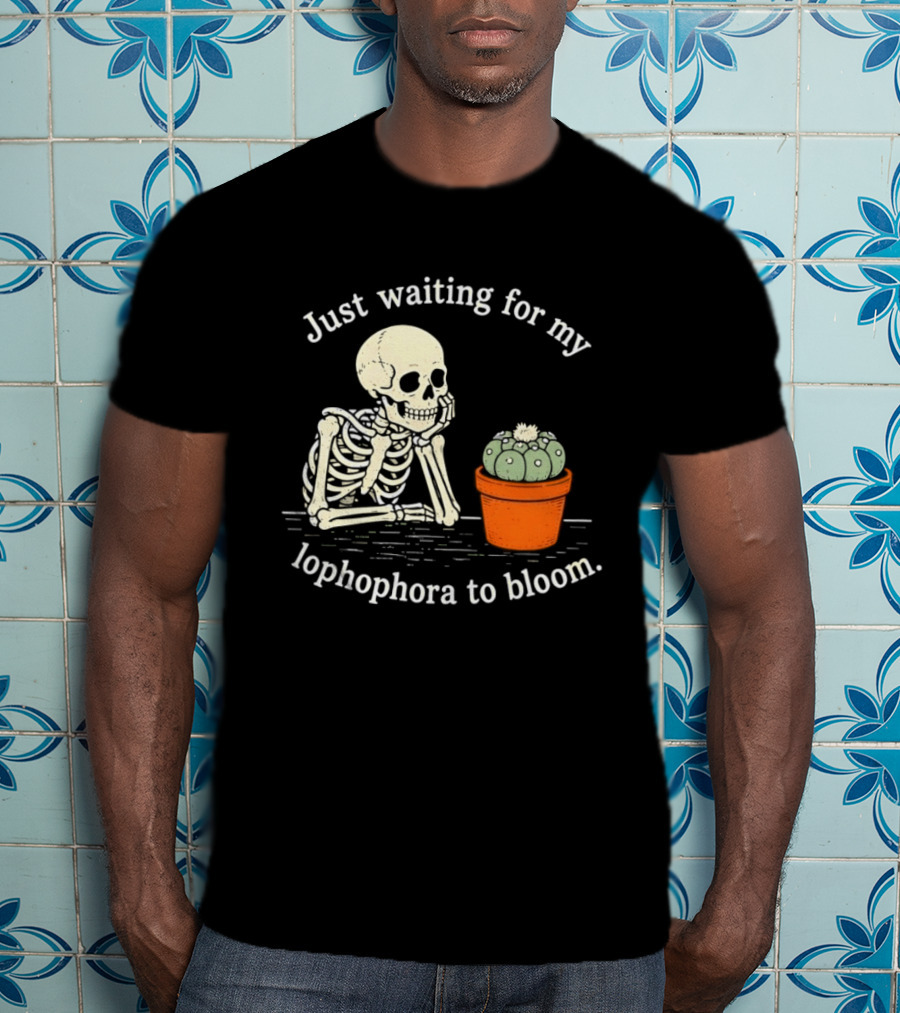 Just Waiting For My Lophophora To Bloom Skeleton And Cactus T-Shirt