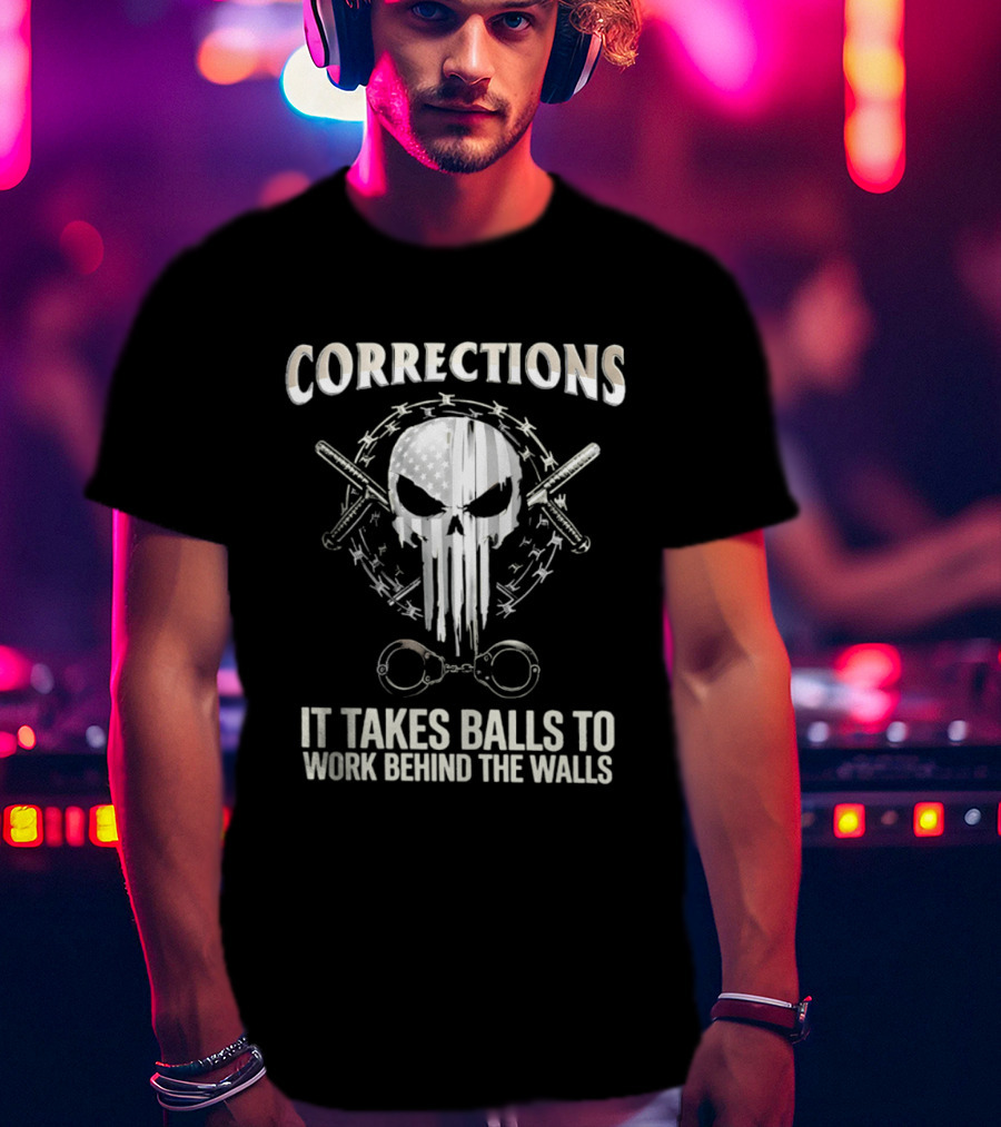 Skull With American Flag Barbed Wire And Corrections It Takes Balls To Work Behind The Walls T-Shirt