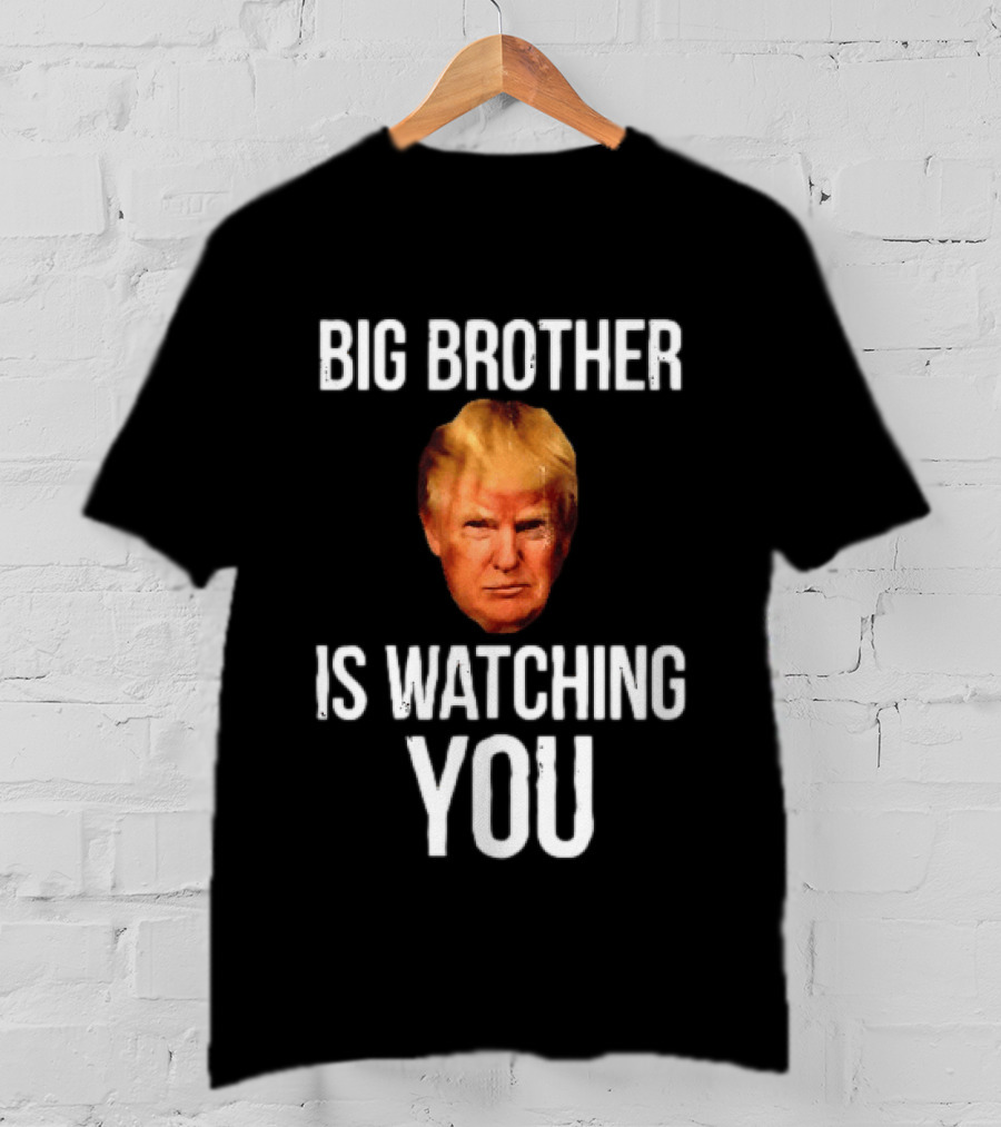 Big Brother Is Ing You Trump Political Humor T-Shirt