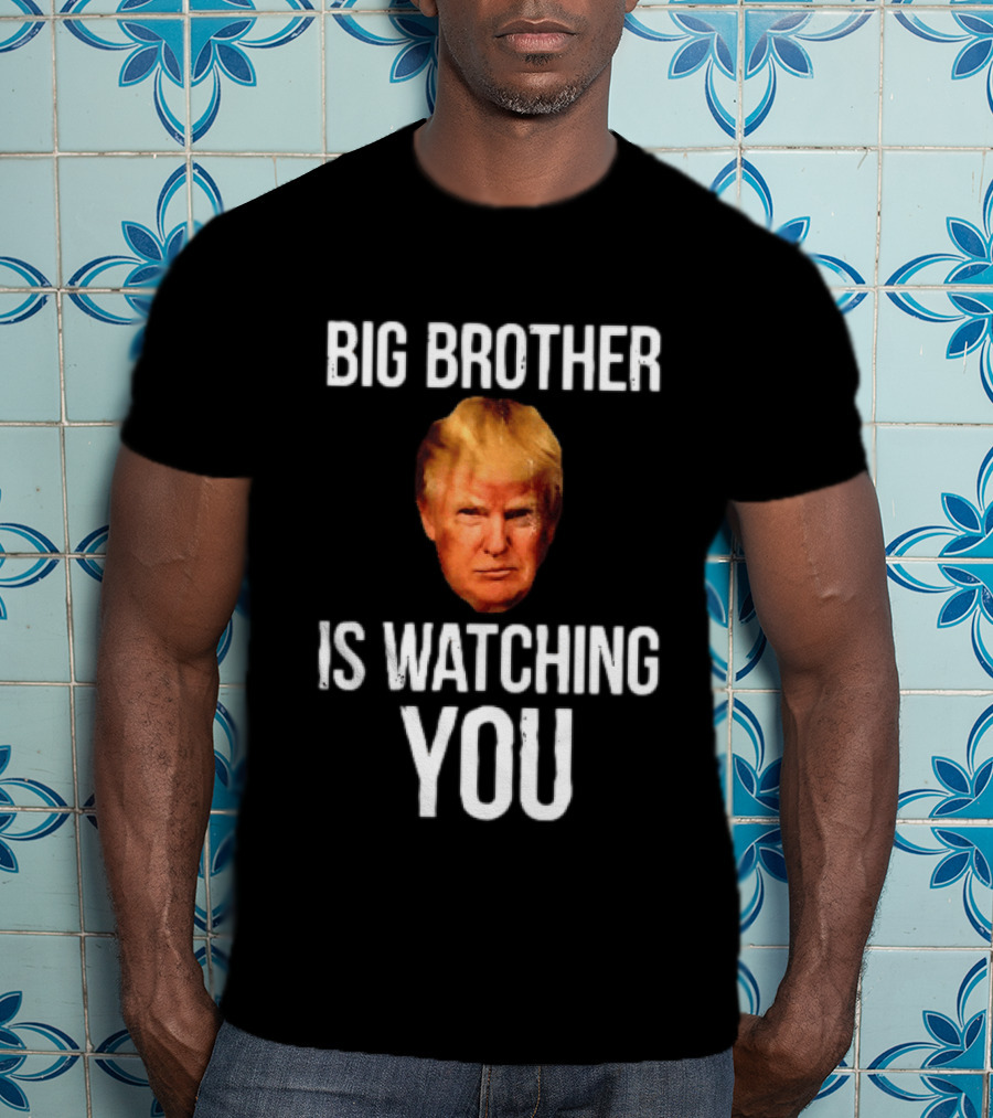 Big Brother Is Ing You Trump Political Humor T-Shirt
