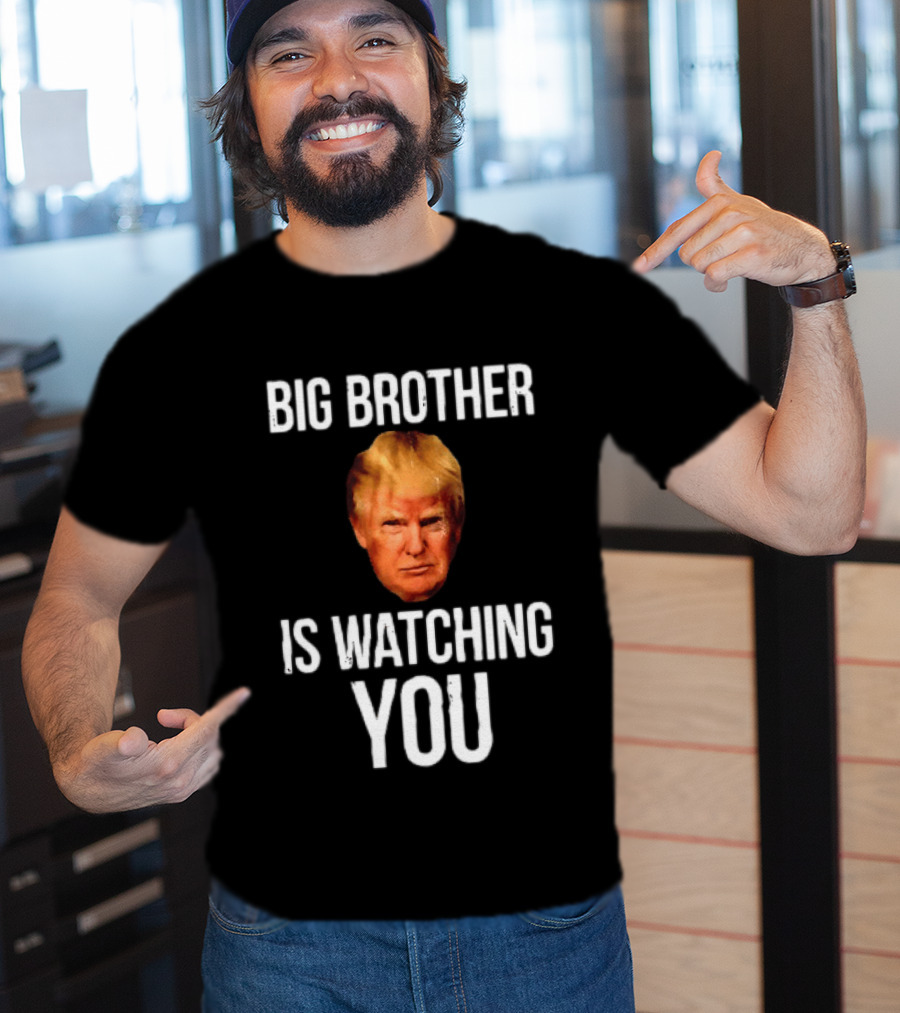 Big Brother Is Ing You Trump Political Humor T-Shirt