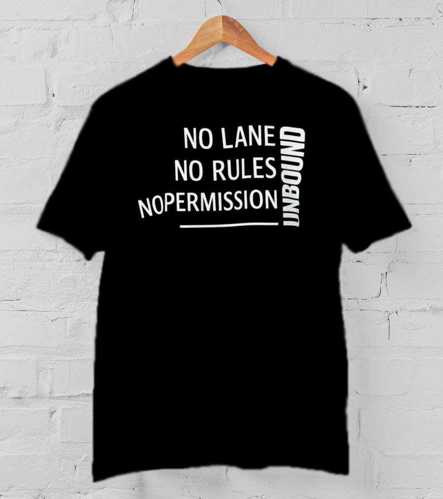Unbound No Lane No Rules No Permission Empowerment T-Shirt
