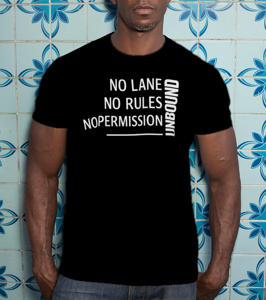 Unbound No Lane No Rules No Permission Empowerment T-Shirt
