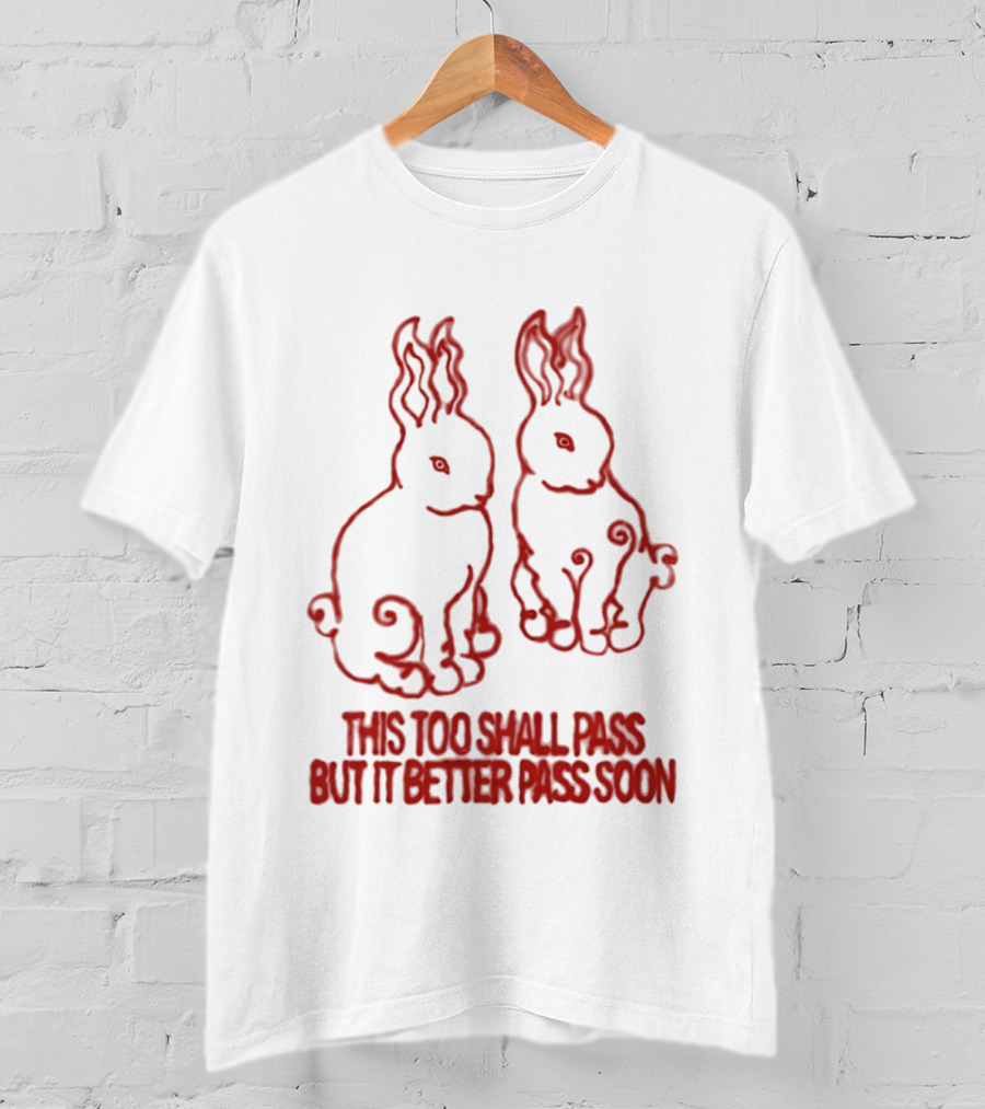 This Too Shall Pass But It Better Pass Soon Bunny T-Shirt