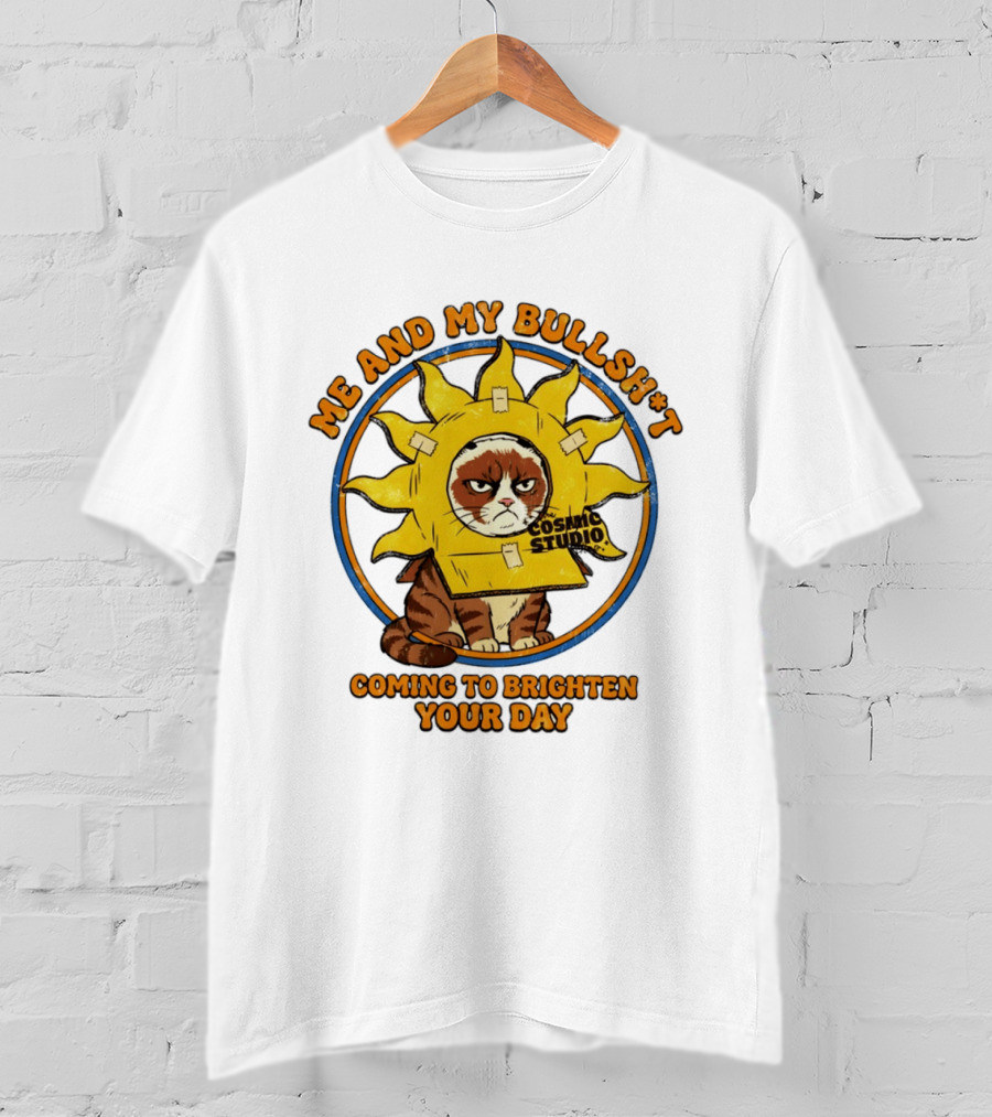 Me And My Bullsh*t Cosmic Studio Cat Coming To Brighten Your Day T-Shirt