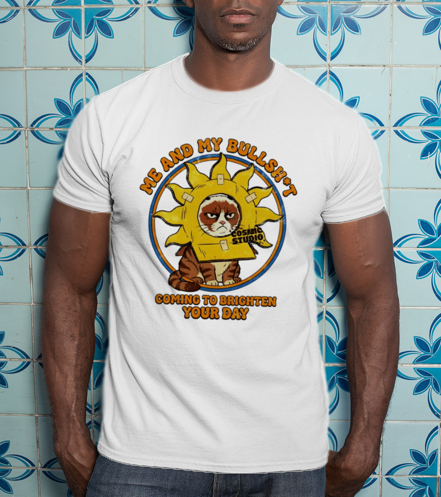 Me And My Bullsh*t Cosmic Studio Cat Coming To Brighten Your Day T-Shirt