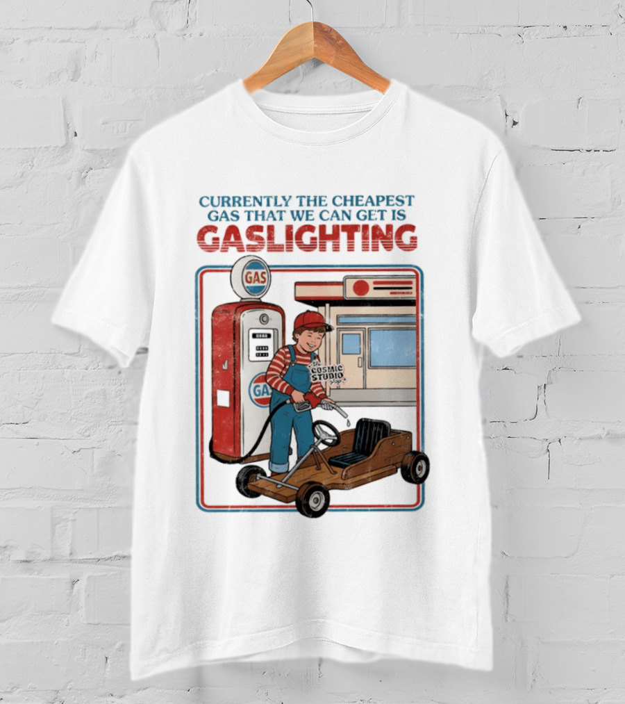 Currently The Cheapest Gas That We Can Get Is Gaslighting Cosmic Studio Gas Station Kid T-Shirt