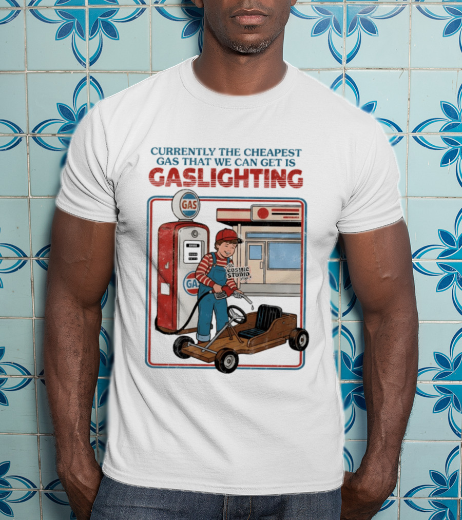 Currently The Cheapest Gas That We Can Get Is Gaslighting Cosmic Studio Gas Station Kid T-Shirt