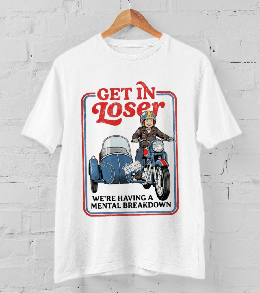 Get In Loser We're Having A Mental Breakdown Classic Studio Motorcycle Rider T-Shirt