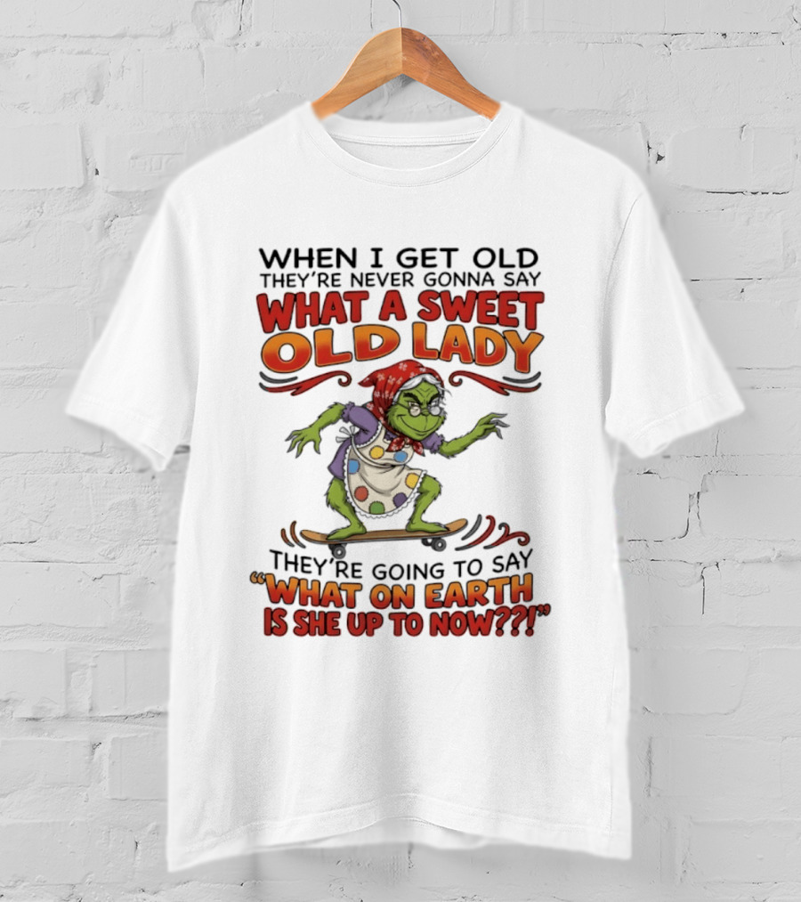 Grinch Grandma What A Sweet Old Lady What On Earth Is She Up To Now T-Shirt