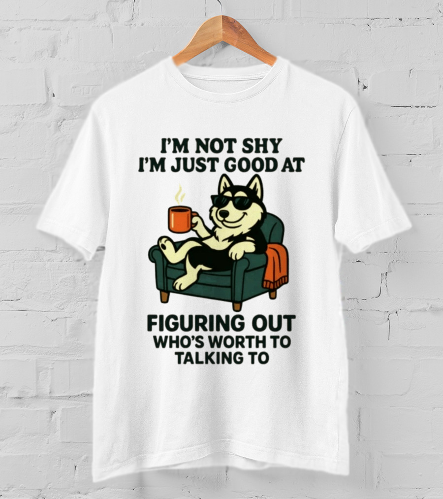 Husky Dog Sunglasses Coffee Armchair I'm Not Shy I'm Just Good At Figuring Out Who's Worth Talking To T-Shirt