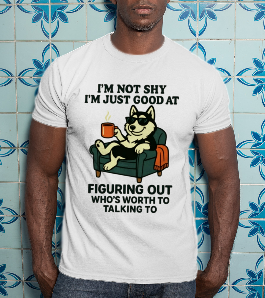 Husky Dog Sunglasses Coffee Armchair I'm Not Shy I'm Just Good At Figuring Out Who's Worth Talking To T-Shirt