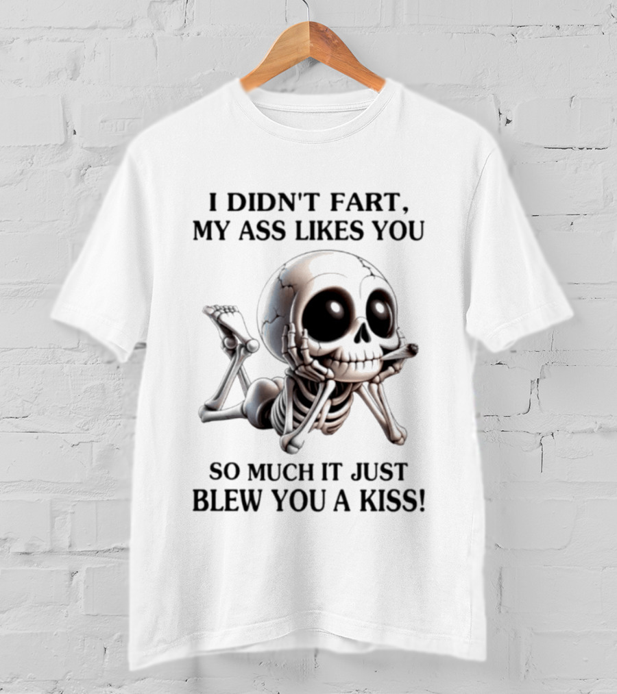 I Didn't Fart My Ass Likes You So Much It Just Blew You A Kiss Skeleton Smoking Joint T-Shirt