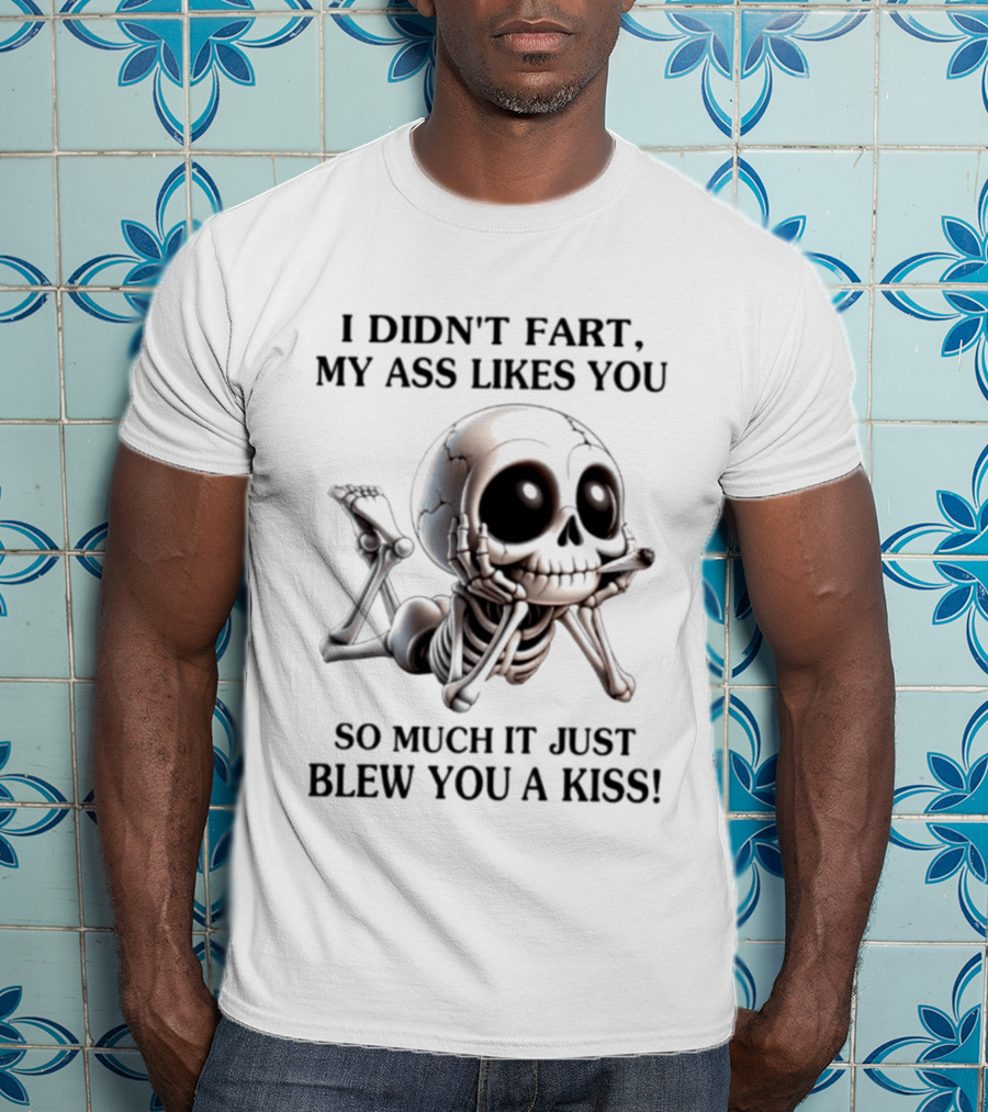 I Didn't Fart My Ass Likes You So Much It Just Blew You A Kiss Skeleton Smoking Joint T-Shirt