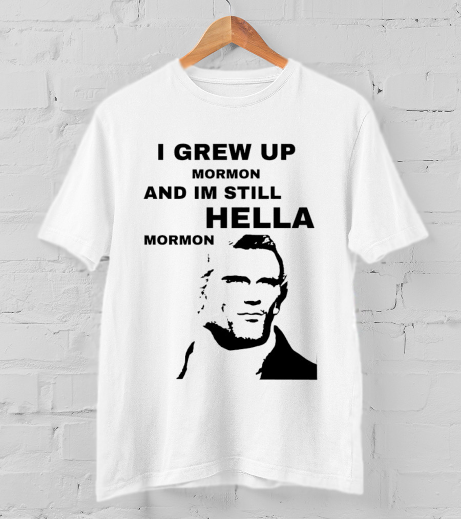 I Grew Up Mormon And I'm Still Hella Mormon T-Shirt