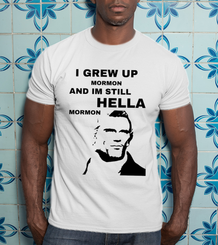 I Grew Up Mormon And I'm Still Hella Mormon T-Shirt