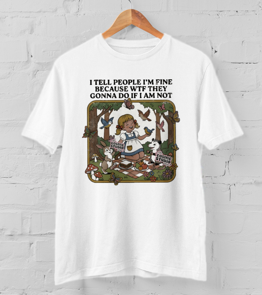 I Tell People I'm Fine Because WTF They Gonna Do If I Am Not Cosmic Studio Picnic Scene Animals Butterflies T-Shirt