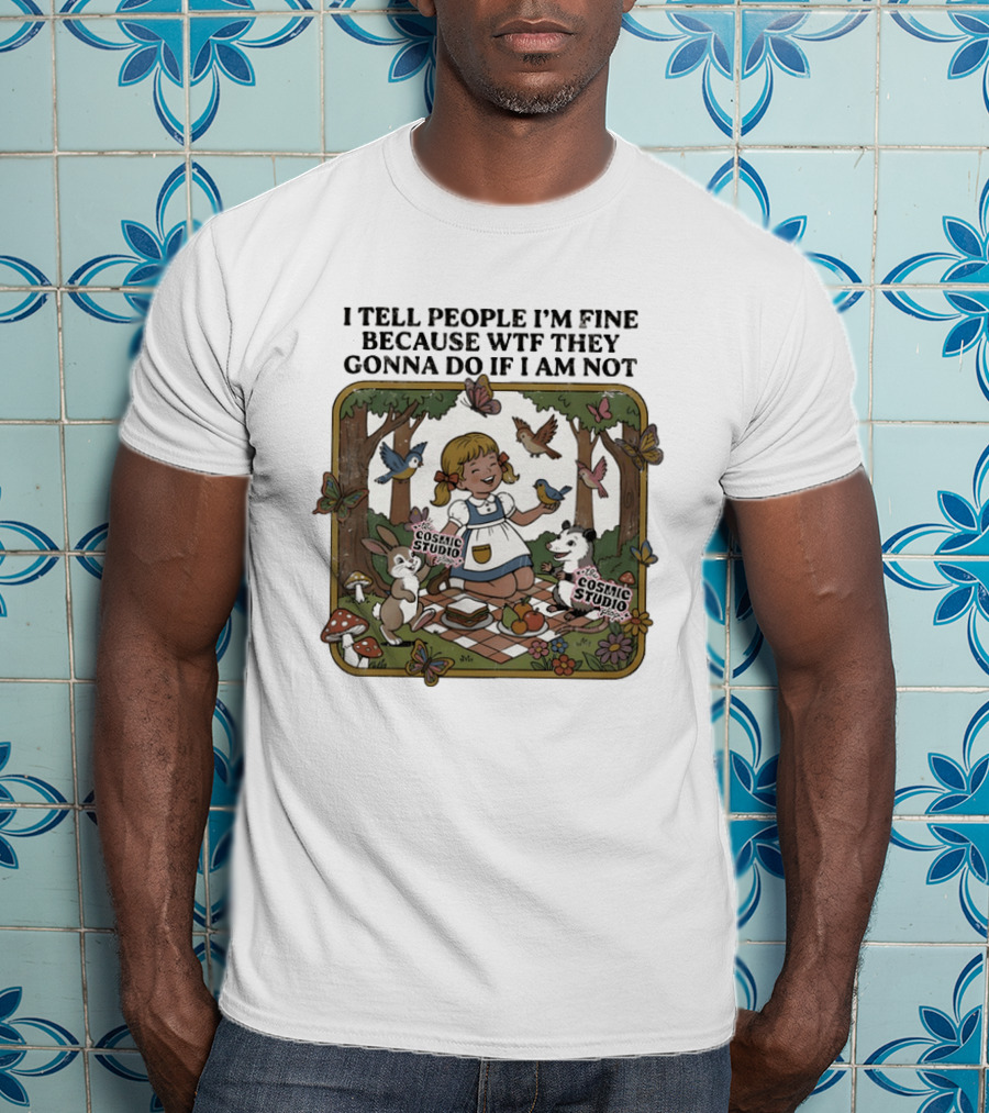 I Tell People I'm Fine Because WTF They Gonna Do If I Am Not Cosmic Studio Picnic Scene Animals Butterflies T-Shirt