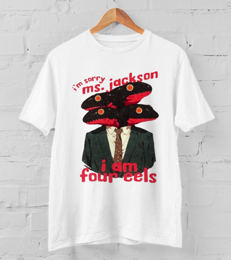 I'm Sorry Ms. Jackson I Am Four Eels OutKast Pun Four Headed Eel Suit T-Shirt