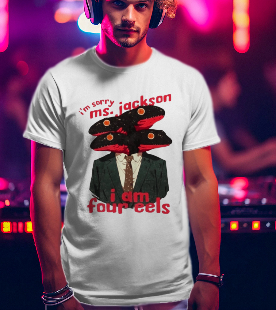 I'm Sorry Ms. Jackson I Am Four Eels OutKast Pun Four Headed Eel Suit T-Shirt