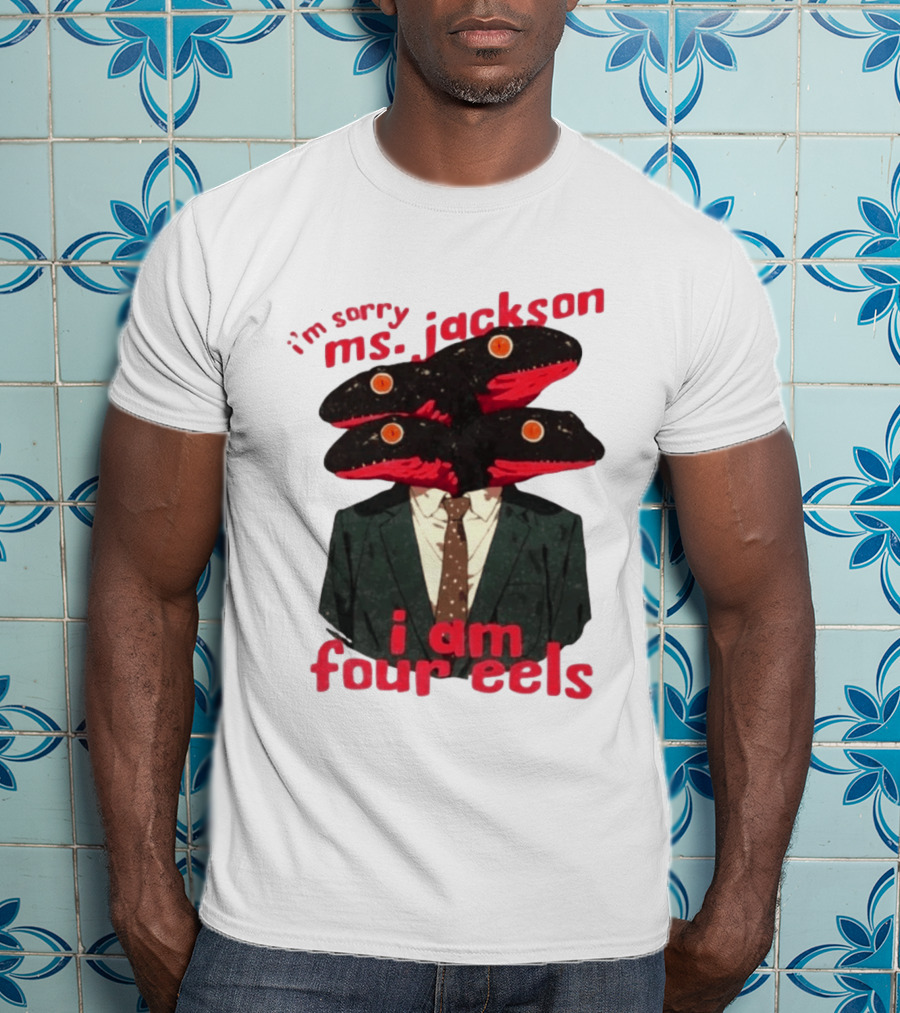 I'm Sorry Ms. Jackson I Am Four Eels OutKast Pun Four Headed Eel Suit T-Shirt
