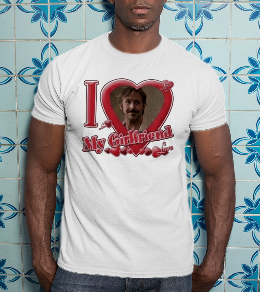 Ryan Gosling I Love My Girlfriend Heart Love T-Shirt