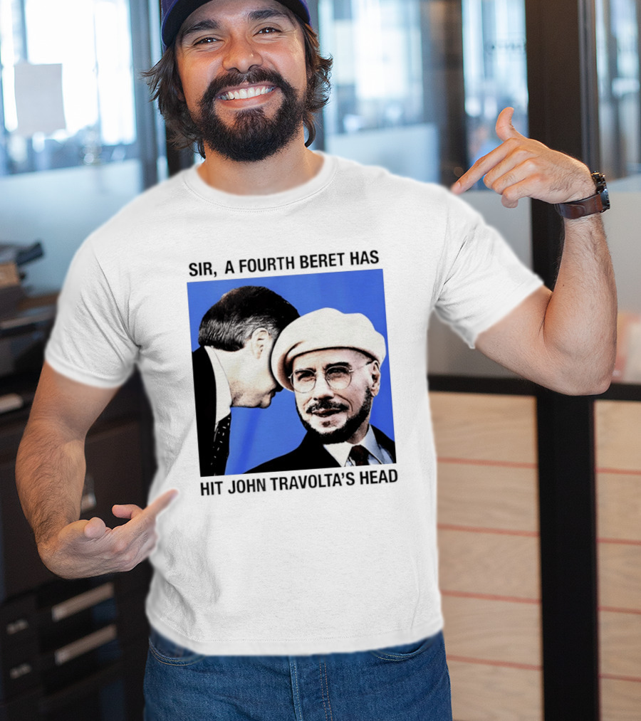Sir A Fourth Beret Has Hit John Travolta's Head T-Shirt
