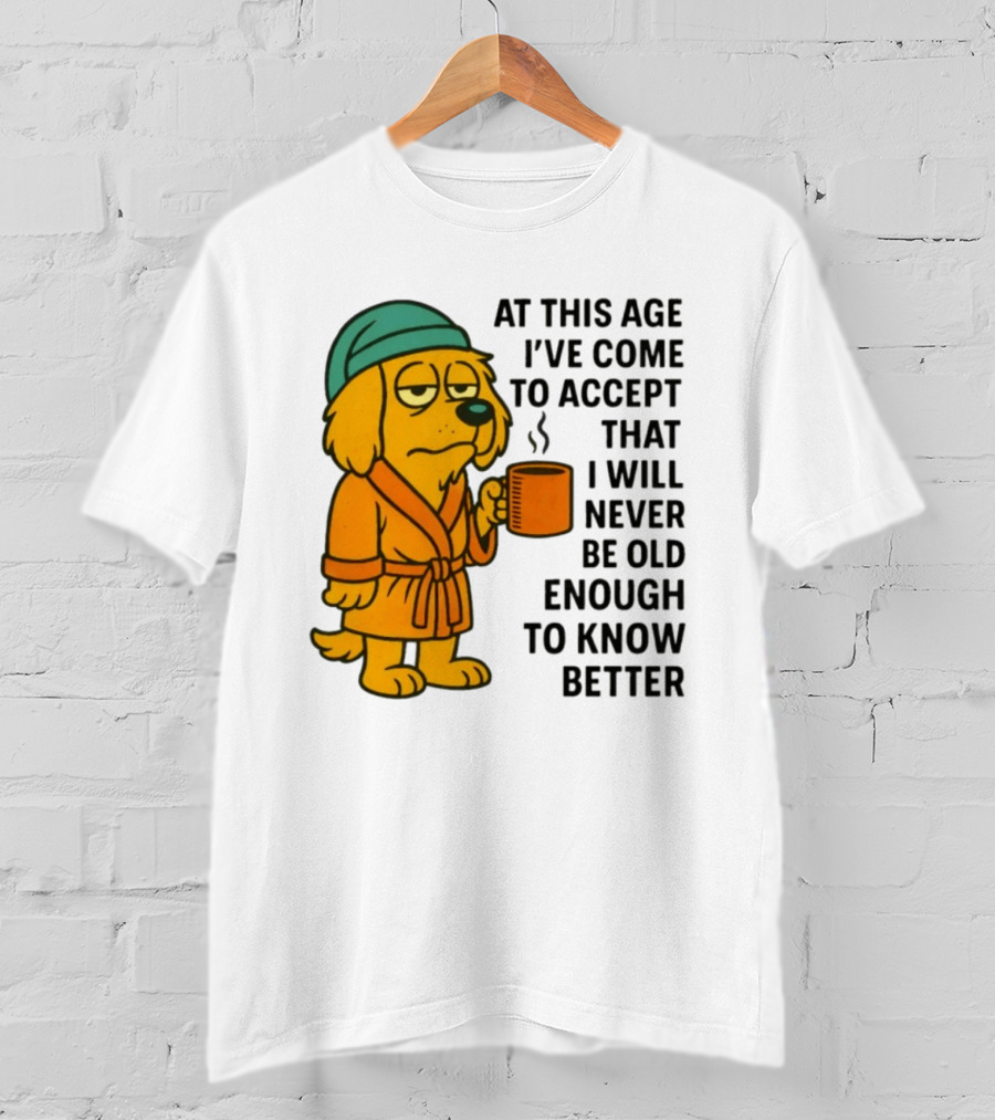 Sleepy Dog In Robe With Coffee Never Old Enough To Know Better T-Shirt