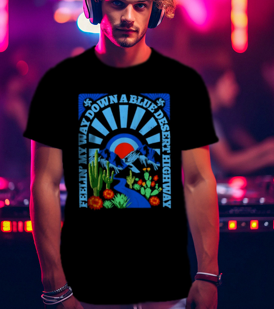 Feelin' My Way Down A Blue Desert Highway Cactus Sunburst T-Shirt