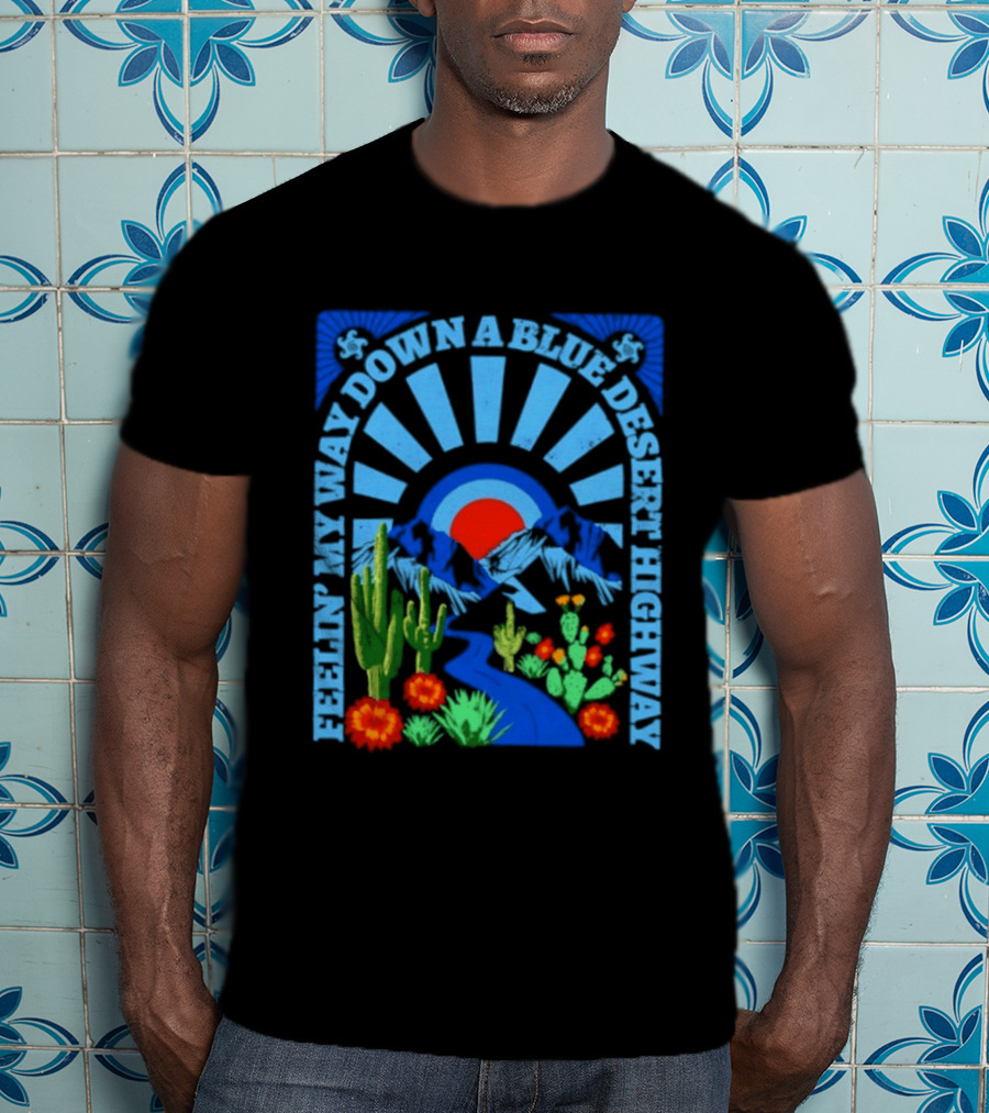 Feelin' My Way Down A Blue Desert Highway Cactus Sunburst T-Shirt