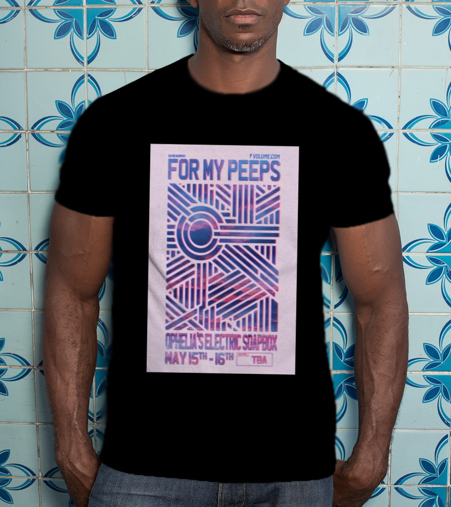 David Murphy For My Peeps Ophelia's Electric Soapbox May 15th 16th VOLUME.COM T-Shirt