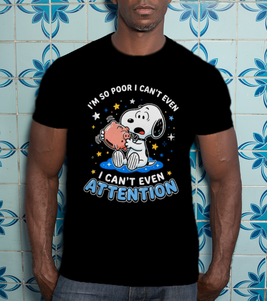 I'm So Poor I Can't Even Pay Attention Snoopy Piggy Bank Stars T-Shirt