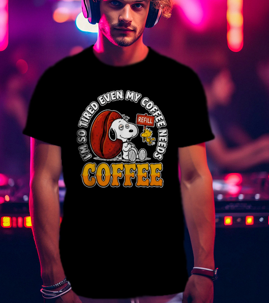 I'm So Tired Even My Coffee Needs Refill Snoopy Woodstock Coffee T-Shirt