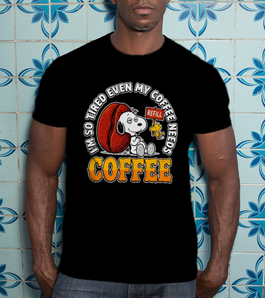 I'm So Tired Even My Coffee Needs Refill Snoopy Woodstock Coffee T-Shirt