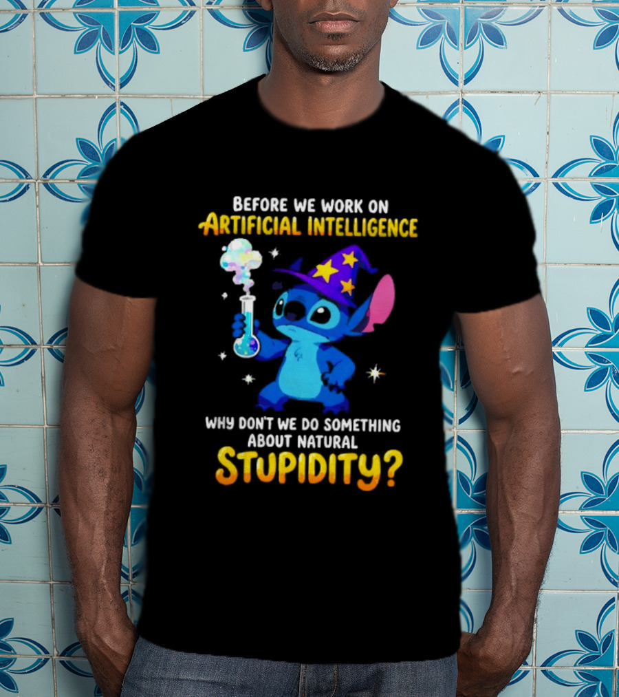 Before We Work On Artificial Intelligence Why Don't We Do Something About Natural Stupidity Stitch Wizard T-Shirt