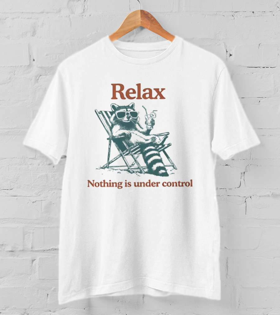 Relax Raccoon Nothing Is Under Control T-Shirt