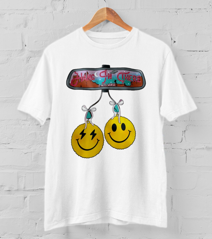 Hang In There It Gets Worse Smiley Faces Rearview Mirror T-Shirt