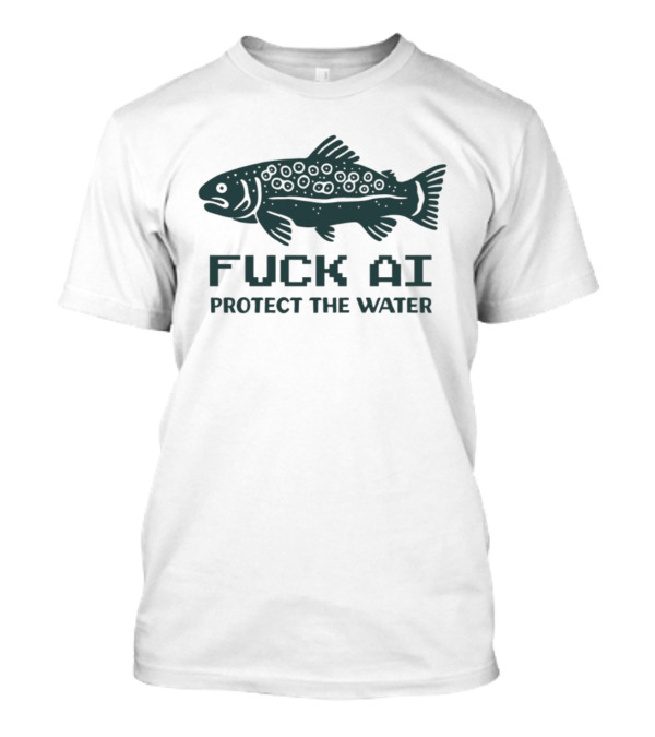 FUCK AI PROTECT THE WATER Fish Graphic Environmental T-Shirt