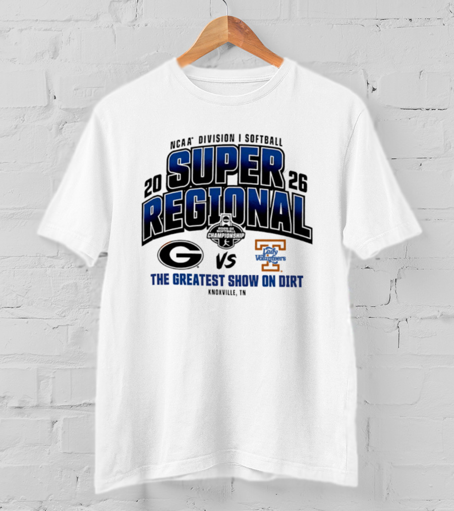 2026 NCAA Division I Softball Super Regional Georgia Vs Tennessee The Greatest Show On Dirt Knoxville TN T-Shirt