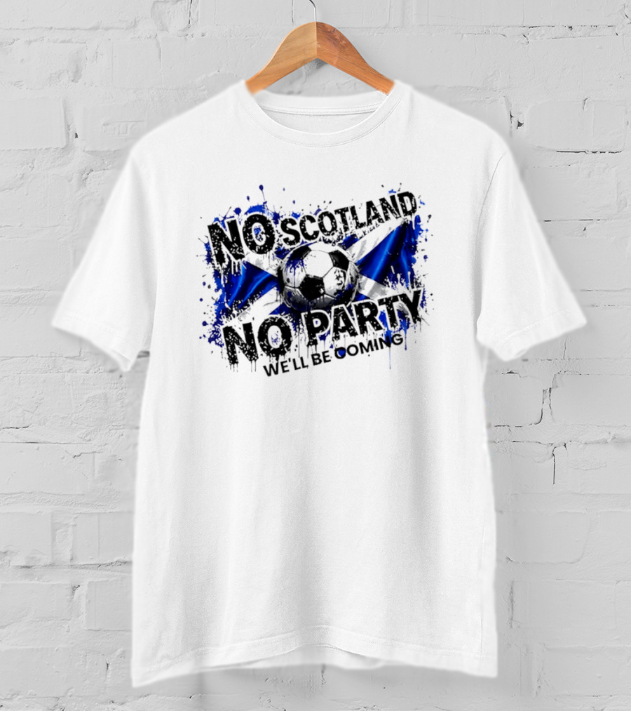 No Scotland No Party We'll Be Coming 2026 Scottish Flag Soccer T-Shirt