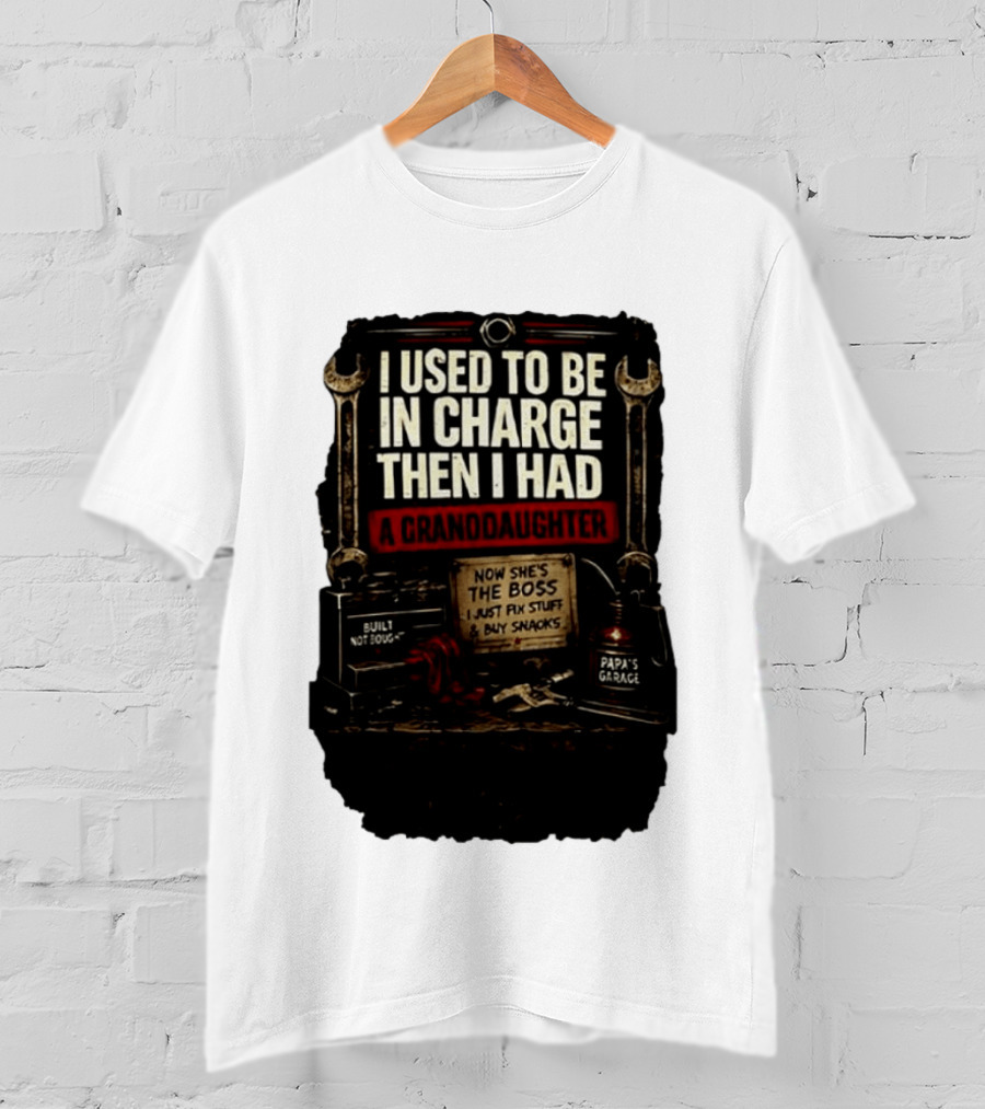 I Used To Be In Charge Then I Had A Granddaughter Now She's The Boss Papa's Garage Built Not Bought Fix Stuff Buy Snacks T-Shirt