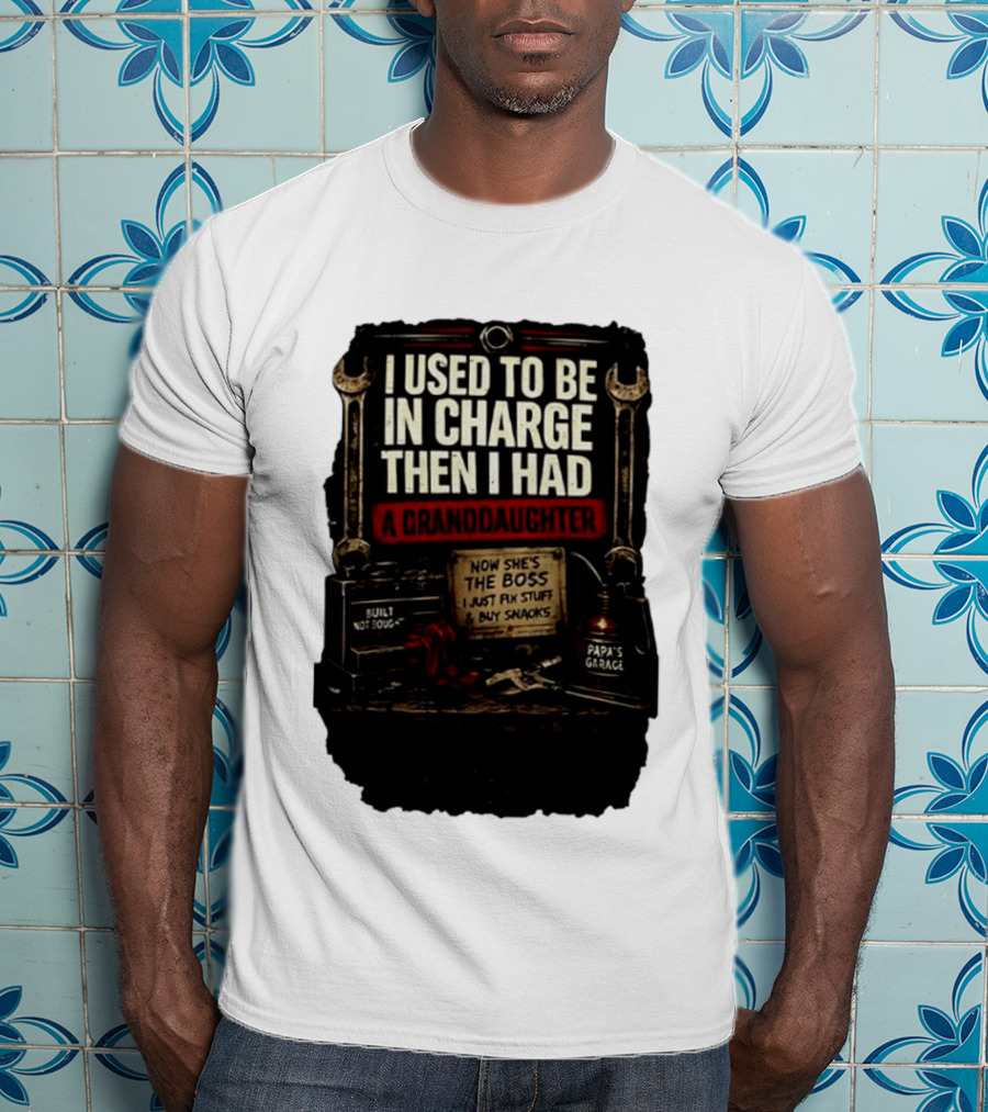 I Used To Be In Charge Then I Had A Granddaughter Now She's The Boss Papa's Garage Built Not Bought Fix Stuff Buy Snacks T-Shirt