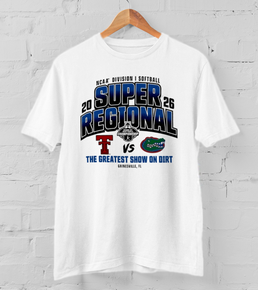 NCAA Division I Softball 2026 Super Regional Texas Tech Vs Florida The Greatest Show On Dirt Gainesville FL T-Shirt