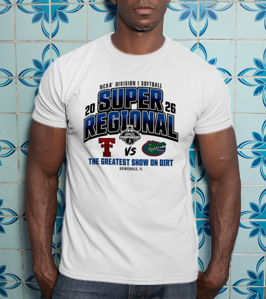 NCAA Division I Softball 2026 Super Regional Texas Tech Vs Florida The Greatest Show On Dirt Gainesville FL T-Shirt