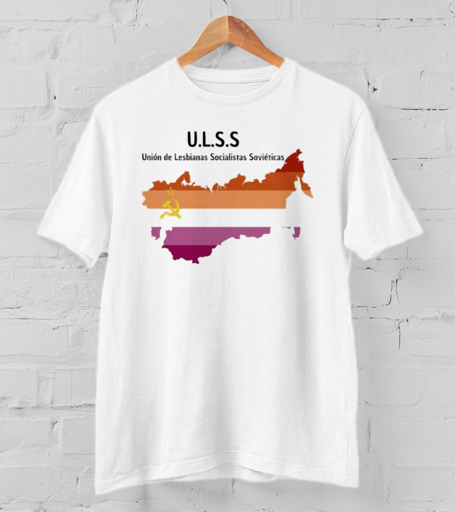 U.L.S.S. Unión De Lesbianas Socialistas Soviéticas Hammer And Sickle Soviet Union Map T-Shirt