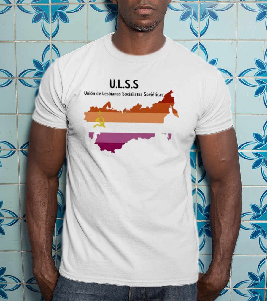 U.L.S.S. Unión De Lesbianas Socialistas Soviéticas Hammer And Sickle Soviet Union Map T-Shirt
