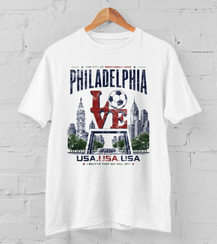 Philadelphia Love Soccer Club USA I Believe That We Will Win T-Shirt